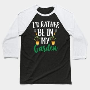 I'd Rather Be in My Garden Baseball T-Shirt